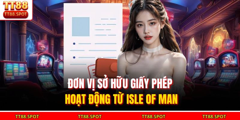 Đơn vị sở hữu giấy phép hoạt động từ Isle of Man