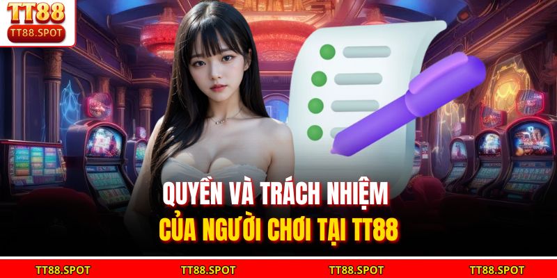Quyền và trách nhiệm của người chơi tại TT88