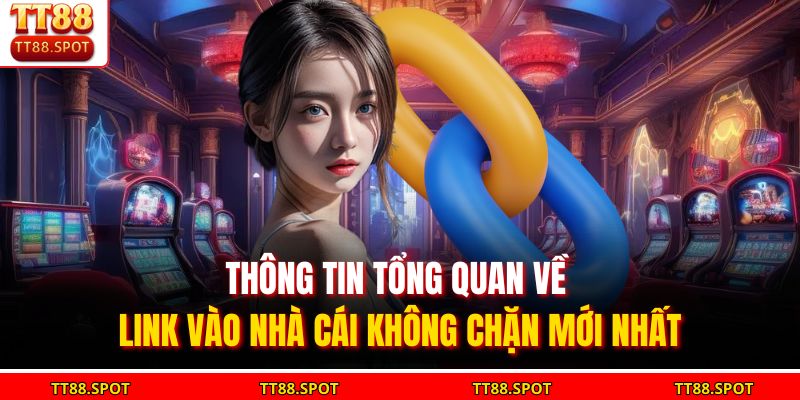 Thông tin tổng quan về link vào nhà cái không chặn mới nhất